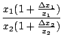 $\displaystyle \frac{x_{1}(1 + \frac{\Delta x_{1} }{x_{1}})}{x_{2}(1 + \frac{\Delta x_{2}}{x_{2} })}$