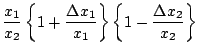 $\displaystyle \frac{x_{1}}{x_{2}} \left\{1 + \frac{\Delta x_{1}}{x_{1}} \right\} \left\{ 1 - \frac{\Delta x_{2}}{x_{2} } \right\}$