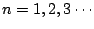 $\displaystyle n=1,2,3 \cdots$