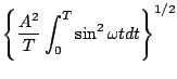 $\displaystyle \left\{\frac{A^{2}}{T}\int_{0}^{T}\sin^{2}\omega t dt \right\}^{1/2}$