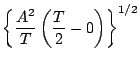 $\displaystyle \left\{\frac{A^{2}}{T} \left( \frac{T}{2} - 0 \right) \right\}^{1/2}$