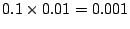 $0.1 \times 0.01 = 0.001$