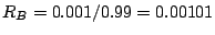 $R_{B}=0.001/0.99
= 0.00101$