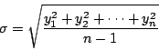 \begin{displaymath}
\sigma =\sqrt{\frac{y_{1}^{2}+y_{2}^{2} + \cdots + y_{n}^{2}}{n-1}}
\end{displaymath}