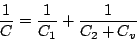 \begin{displaymath}
\frac{1}{C}=\frac{1}{C_1} + \frac{1}{C_2+C_v}
\end{displaymath}