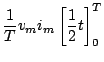 $\displaystyle \frac{1}{T}v_{m} i_{m}\left[ \frac{1}{2}t \right]_0^{T}$