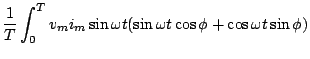 $\displaystyle \frac{1}{T} \int_{0}^{T}v_{m} i_{m} \sin \omega t
(\sin \omega t \cos \phi + \cos \omega t \sin \phi )$