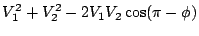 $\displaystyle V_{1}^{2} + V_{2}^{2} -2 V_{1} V_{2} \cos(\pi -\phi)$