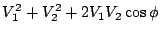 $\displaystyle V_{1}^{2} + V_{2}^{2} +2 V_{1} V_{2} \cos \phi$