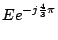 $\displaystyle E e^{-j \frac{4}{3}\pi}$