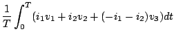 $\displaystyle \frac{1}{T} \int^{T}_{0}(i_1 v_1 + i_2 v_2 + (-i_1 - i_2) v_3) dt$