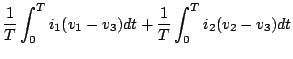 $\displaystyle \frac{1}{T} \int^{T}_{0} i_1 (v_1 - v_3) dt + \frac{1}{T} \int^{T}_{0} i_2 (v_2 - v_3) dt$