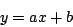 \begin{displaymath}
y=ax+b
\end{displaymath}