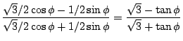 $\displaystyle \frac{\sqrt{3}/2 \cos \phi - 1/2 \sin \phi}{ \sqrt{3}/2 \cos\phi + 1/2 \sin\phi}
= \frac{\sqrt{3}-\tan \phi}{ \sqrt{3} + \tan \phi}$