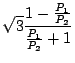 $\displaystyle \sqrt{3} \frac{1 - \frac{P_1}{P_2}}{\frac{P_1}{P_2} + 1 }$