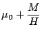 $\displaystyle \mu_0 + \frac{M}{H}$