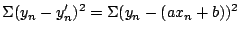 $\displaystyle \Sigma (y_{n} - y'_{n})^{2} = \Sigma (y_{n} - (a x_{n} + b))^{2}$