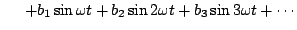 $\displaystyle \hspace{1.4em}+ b_1 \sin \omega t + b_2 \sin 2 \omega t + b_3 \sin 3 \omega t + \cdots$