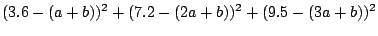 $\displaystyle (3.6-(a+b))^{2} + (7.2-(2a+b))^{2} + (9.5-(3a+b))^{2}$