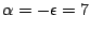 $\alpha = -\epsilon = 7$