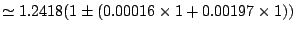 $ \simeq 1.2418(1 \pm (0.00016 \times 1 +0.00197 \times 1 ))$