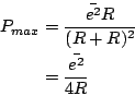 \begin{eqnarray*}
P_{max}&=& \frac{\bar{e^2}R }{(R+R)^2} \\
&=& \frac{\bar{e^2}}{4R}
\end{eqnarray*}