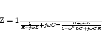 \begin{displaymath}
Z = \frac{1}{\frac{1}{R+j \omega L} + j \omega C} = \frac{R + j \omega L}{1 - \omega^{2}LC
+ j \omega CR}
\end{displaymath}