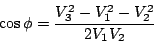 \begin{displaymath}
\cos \phi = \frac{V_3^2 - V_1^2 - V_2^2}{2 V_1 V_2}
\end{displaymath}