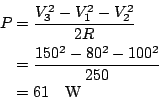 \begin{eqnarray*}
P &=& \frac{V_{3}^{2} - V_{1}^{2} - V_{2}^2}{ 2R} \\
&=& \frac{150^2- 80^2 - 100^2 }{2 50} \\
&=& 61 \hspace{1em} {\rm W}
\end{eqnarray*}