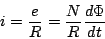 \begin{displaymath}
i=\frac{e}{R}=\frac{N}{R}\frac{d\Phi}{dt}
\end{displaymath}