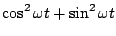 $\displaystyle \cos^2 \omega t + \sin^2 \omega t$