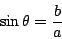 \begin{displaymath}
\sin \theta = \frac{b}{a}
\end{displaymath}