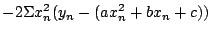 $\displaystyle - 2 \Sigma x_{n}^{2} (y_{n} - (a x_{n}^{2} + bx_n+c))$