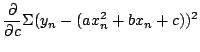 $\displaystyle \frac{\partial}{\partial c}\Sigma (y_{n} - (a x_{n}^{2} + bx_{n}+c))^{2}$
