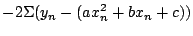 $\displaystyle - 2 \Sigma (y_{n} - (a x_{n}^{2} + bx_{n}+c))$