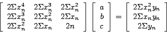 \begin{displaymath}
\left[
\begin{array}[tb]{ccc}
2 \Sigma x_{n}^{4} & 2\Sigm...
... 2 \Sigma x_{n} y_{n} \\
2 \Sigma y_{n}
\end{array} \right]
\end{displaymath}