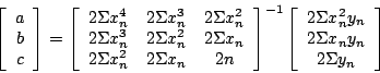 \begin{displaymath}
\left[
\begin{array}[tb]{c}
a \\
b \\
c
\end{array} ...
... 2 \Sigma x_{n} y_{n} \\
2 \Sigma y_{n}
\end{array} \right]
\end{displaymath}