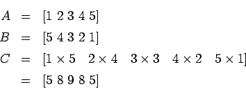 \begin{eqnarray*}
A &=& [1  2  3  4  5] \\
B &=& [ 5  4  3  2  1 ] \\
...
... \times 2 \hspace{1em} 5 \times 1 ] \\
&=& [5  8  9  8  5]
\end{eqnarray*}