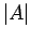 $\vert A\vert$