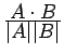 $\frac{ \displaystyle A\cdot B}{\displaystyle \vert A\vert \vert B\vert}$
