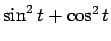 $ \sin^2t + \cos ^2 t$