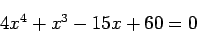 \begin{displaymath}
4 x^4 + x^3 - 15 x +60 =0 \nonumber
\end{displaymath}