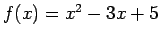 $f(x) = x^2 -3x +5$