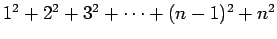 $1^2+2^2+3^2 + \cdots + (n-1)^2 + n^2$