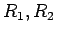 $R_1, R_2$