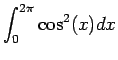 $\displaystyle \int_0^{2 \pi}\cos^2(x) dx$