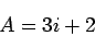 \begin{displaymath}
A = 3 i +2
\end{displaymath}