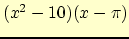 $(x^2 - 10)(x - \pi)$