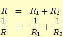 \begin{eqnarray*}
R &=& R_1 + R_2\\
\frac{1}{R} &=& \frac{1}{R_1} + \frac{1}{R_2}
\end{eqnarray*}
