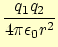 $\displaystyle \frac{q_1 q_2}{4 \pi \epsilon_0 r^2}$